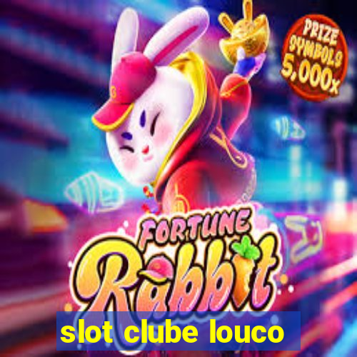 slot clube louco