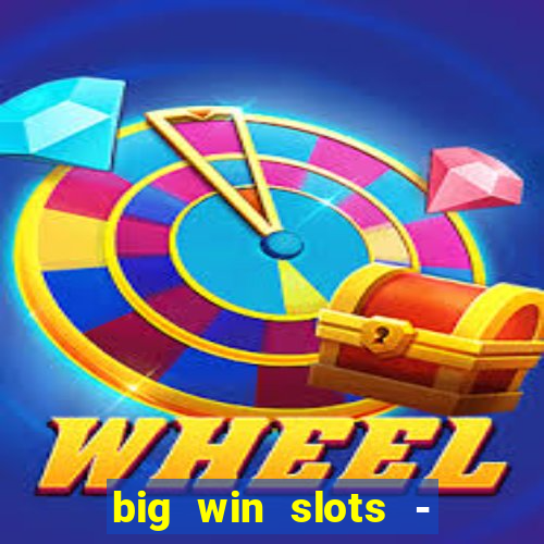 big win slots - slot machines