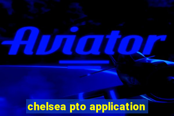 chelsea pto application