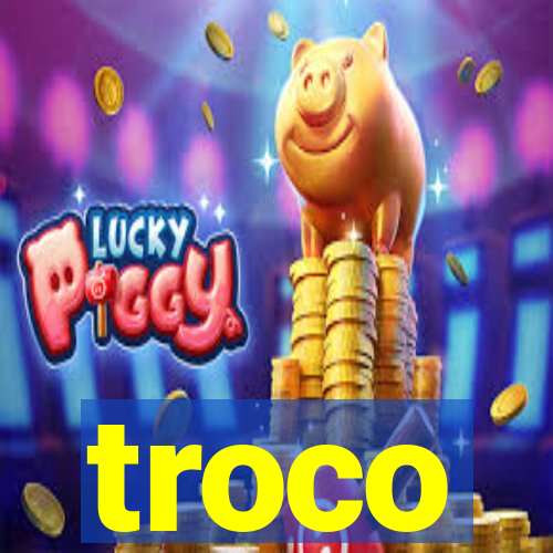 troco