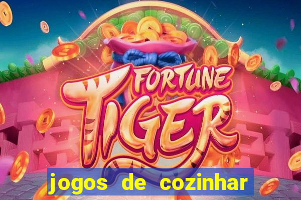 jogos de cozinhar da sara