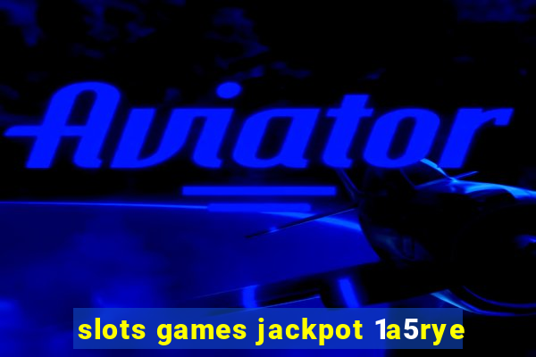 slots games jackpot 1a5rye