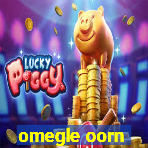 omegle oorn