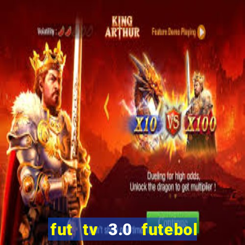 fut tv 3.0 futebol ao vivo