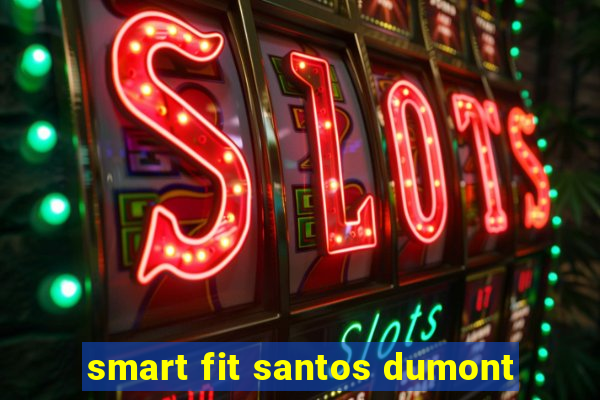 smart fit santos dumont