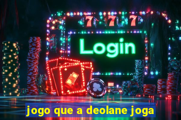 jogo que a deolane joga