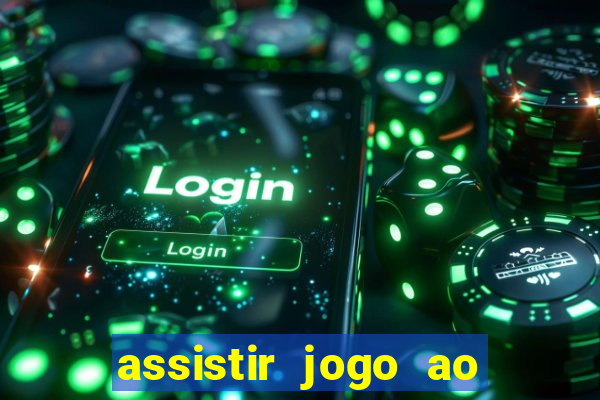 assistir jogo ao vivo internet