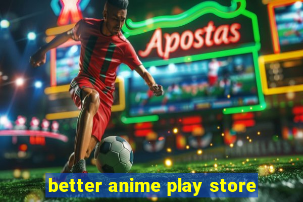 better anime play store