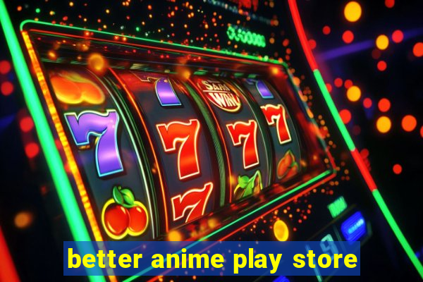 better anime play store