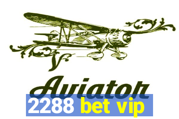 2288 bet vip