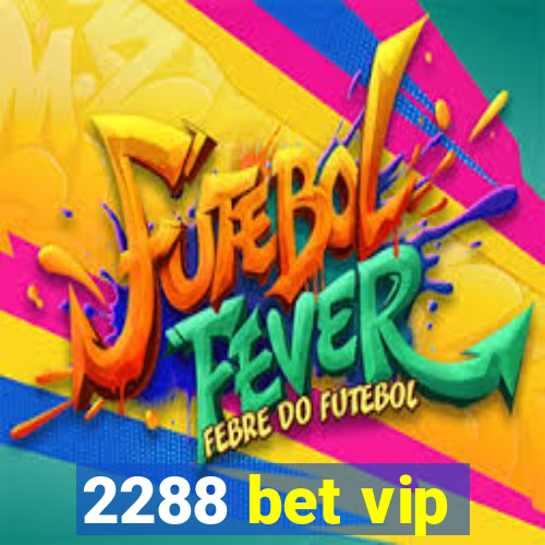 2288 bet vip