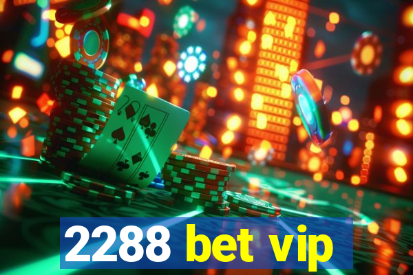 2288 bet vip