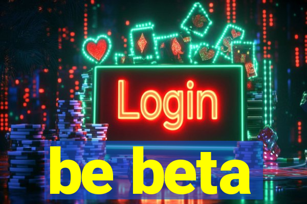 be beta