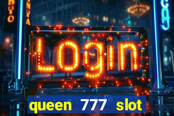 queen 777 slot login register