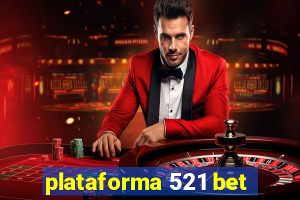 plataforma 521 bet