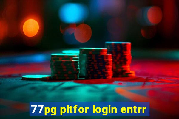 77pg pltfor login entrr