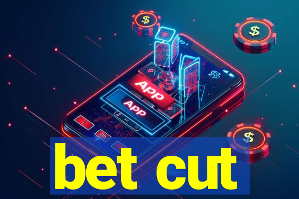 bet cut