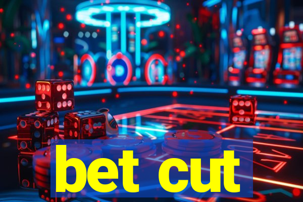 bet cut