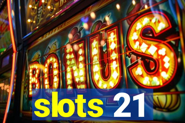 slots 21