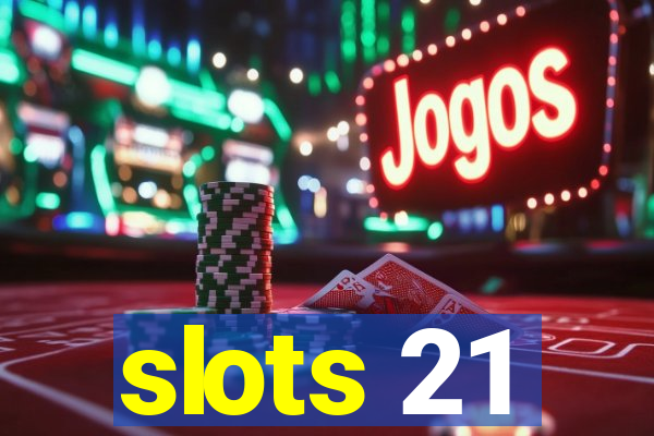 slots 21