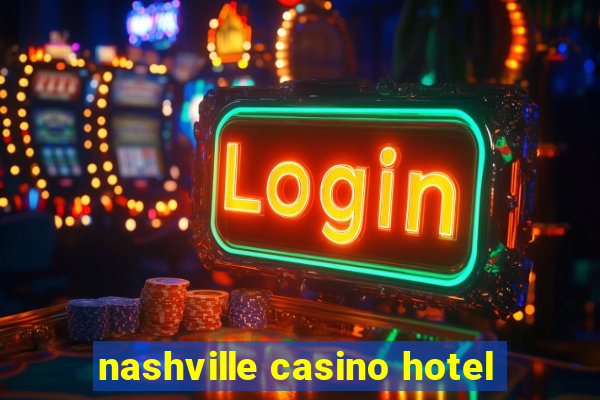 nashville casino hotel