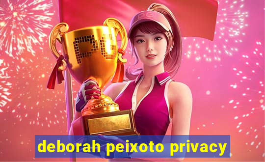 deborah peixoto privacy