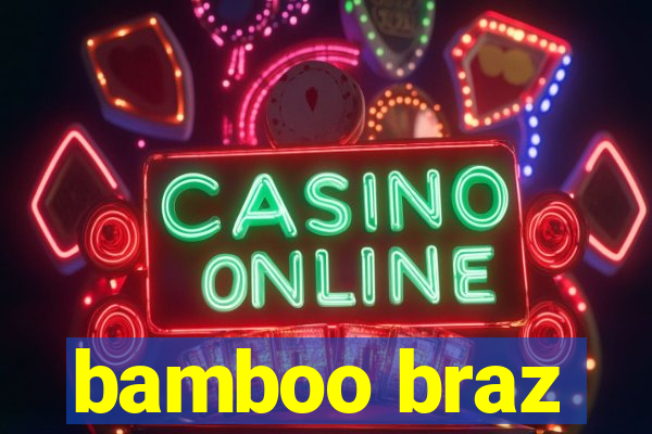 bamboo braz