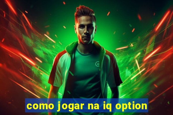 como jogar na iq option