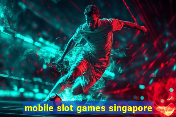 mobile slot games singapore