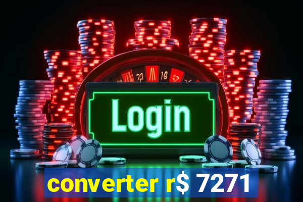 converter r$ 7271