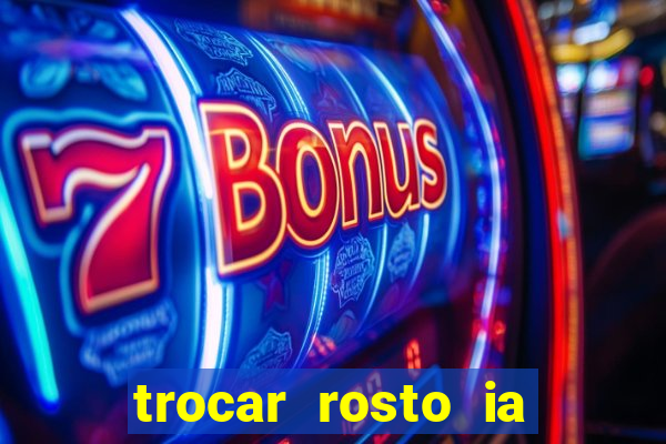 trocar rosto ia online mudar rosto