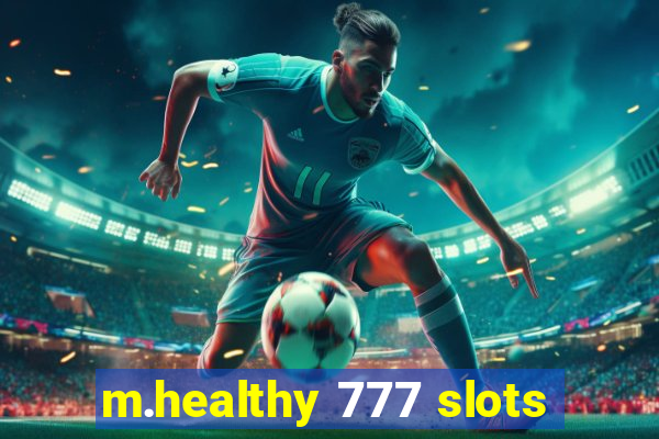 m.healthy 777 slots