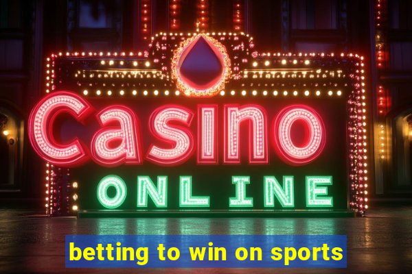 betting to win on sports