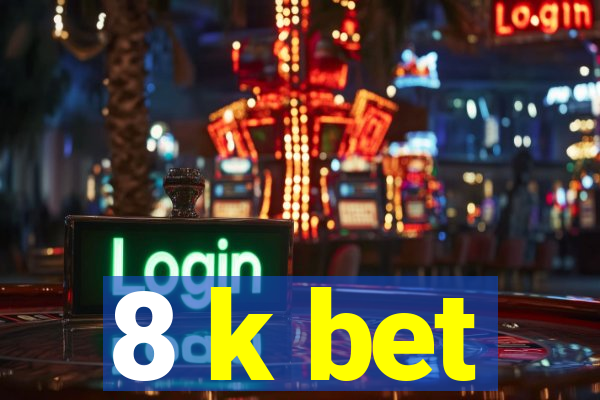 8 k bet