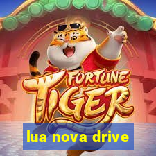 lua nova drive