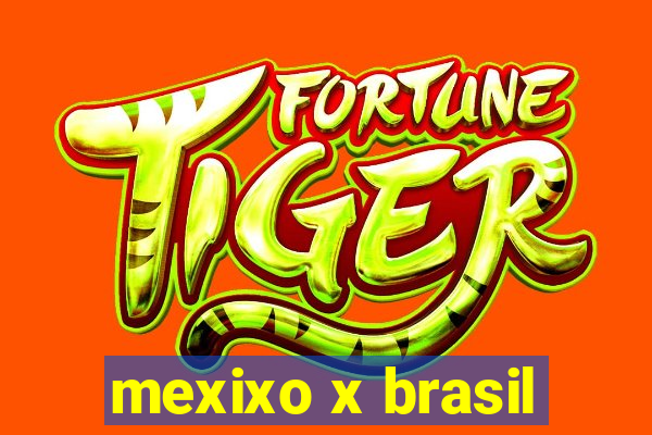 mexixo x brasil