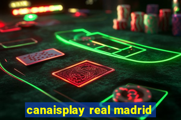 canaisplay real madrid