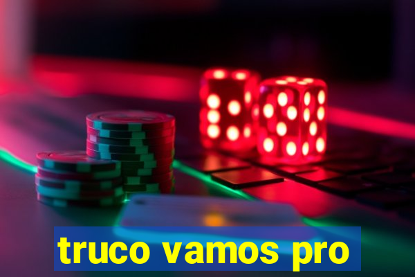 truco vamos pro