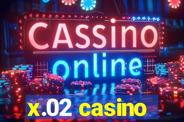 x.02 casino