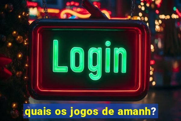 quais os jogos de amanh?