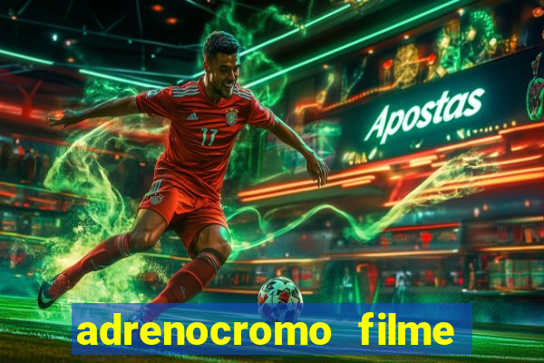 adrenocromo filme onde assistir