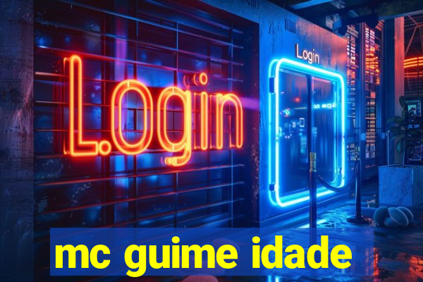 mc guime idade