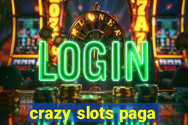 crazy slots paga