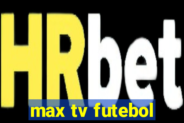 max tv futebol