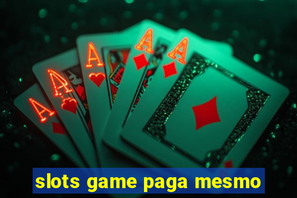 slots game paga mesmo