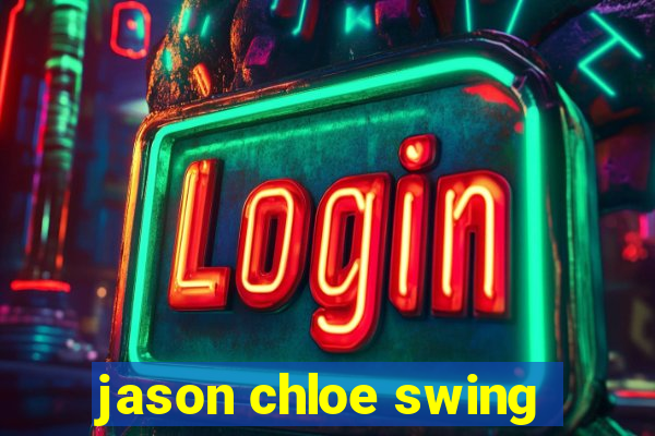 jason chloe swing