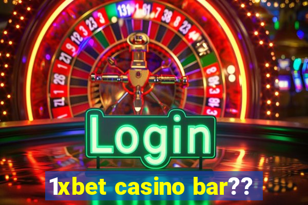 1xbet casino bar??