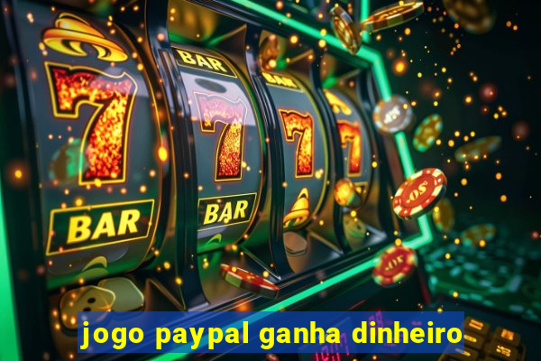 jogo paypal ganha dinheiro