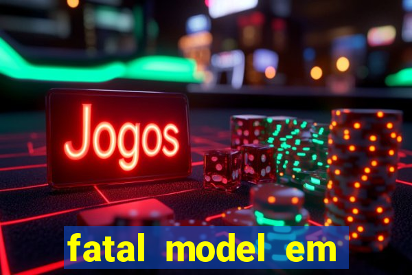 fatal model em eunapolis bahia