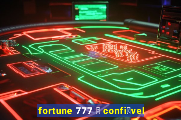 fortune 777 茅 confi谩vel